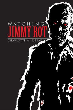 Watching Jimmy Rot de Winstead, Charlotte