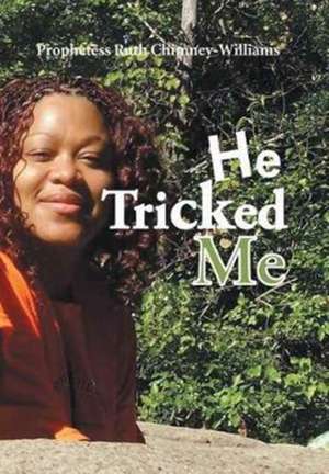He Tricked Me de Prophetess Ruth Chimney-Williams