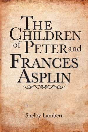 The Children of Peter and Frances Asplin de Shelby Lambert