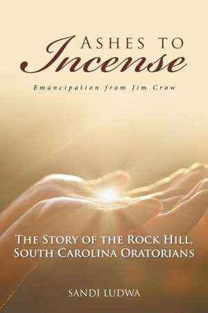 Ashes to Incense de Sandi Ludwa