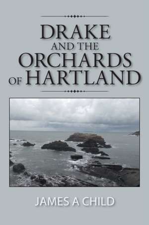 Drake and the Orchards of Hartland de James a. Child