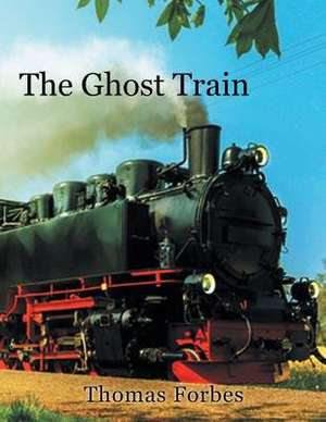 The Ghost Train de Thomas Forbes