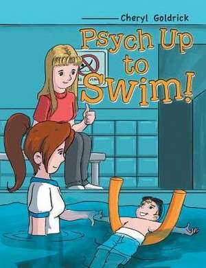 Psych Up to Swim! de Goldrick, Cheryl