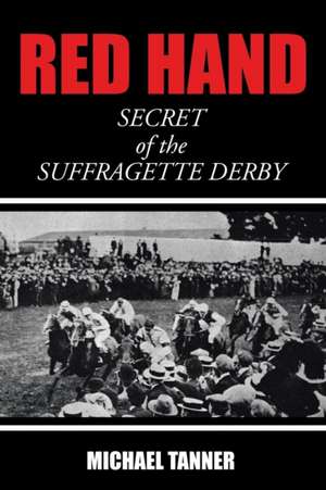 Red Hand: Secret of the Suffragette Derby de Michael Tanner