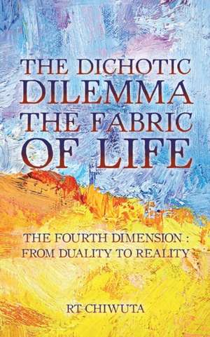 The Dichotic Dilemma the Fabric of Life de Rt Chiwuta