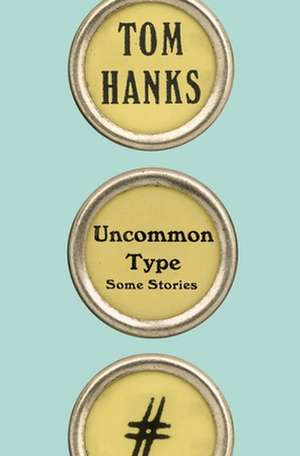 Hanks, T: Uncommon Type : Some Stories