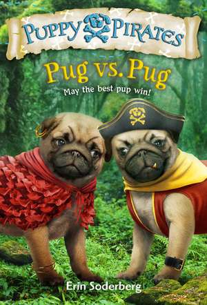 Puppy Pirates #6: Pug vs. Pug de Erin Soderberg