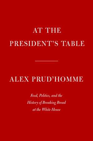 Dinner with the President de Alex Prud'homme