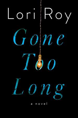 Gone Too Long: A Novel de Lori Roy