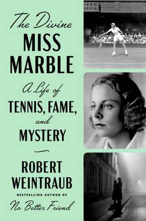 The Divine Miss Marble: A Life of Tennis, Fame, and Mystery de Robert Weintraub