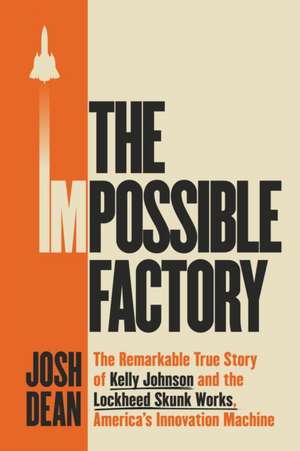The Impossible Factory de Josh Dean