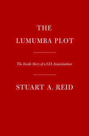 The Lumumba Plot de Stuart A Reid