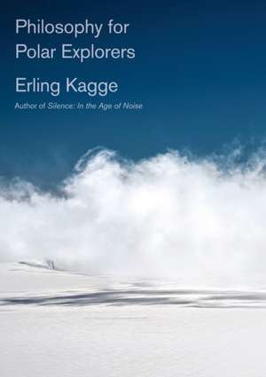 Philosophy for Polar Explorers de Erling Kagge