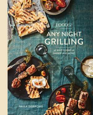 Food52 Any Night Grilling: 60 Ways to Fire Up Dinner (and More) [A Cookbook] de Paula Disbrowe