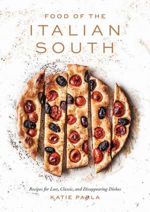 Food of the Italian South: Recipes for Classic, Disappearing, and Lost Dishes de Katie Parla