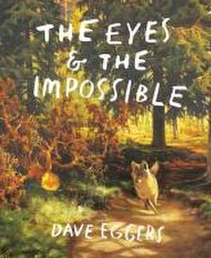 The Eyes and the Impossible de David Eggers