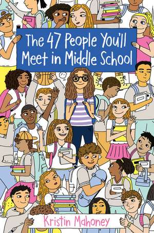 The 47 People You'll Meet in Middle School de Kristin Mahoney