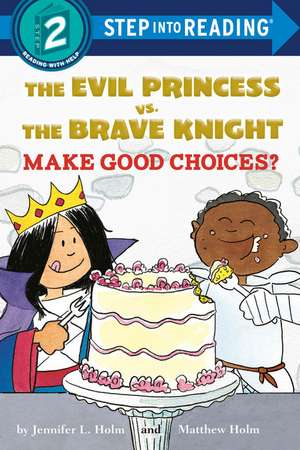 The Evil Princess vs. the Brave Knight: Make Good Choices? de Jennifer L. Holm