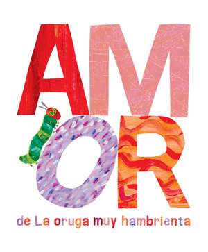 Amor de la Oruga Muy Hambrienta de Eric Carle