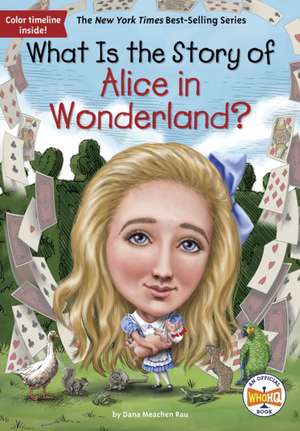 What Is the Story of Alice in Wonderland? de Dana M Rau