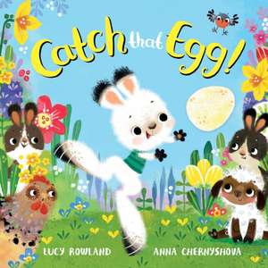 Catch That Egg! de Lucy Rowland