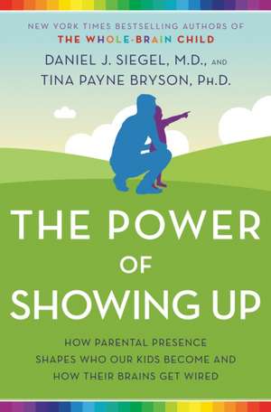 The Power of Showing Up de Daniel J Siegel