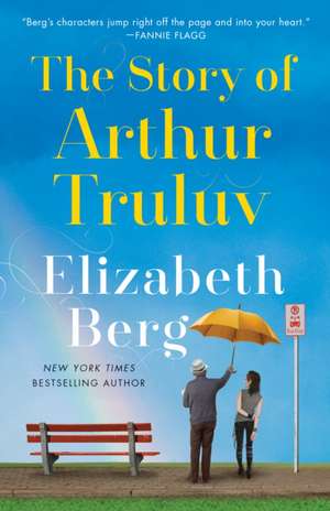 The Story of Arthur Truluv de Elizabeth Berg