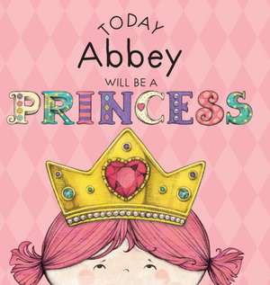 Today Abbey Will Be a Princess de Paula Croyle