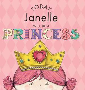 Today Janelle Will Be a Princess de Paula Croyle