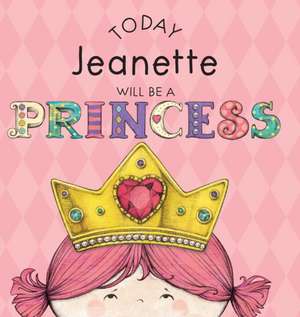 Today Jeanette Will Be a Princess de Paula Croyle