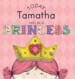 Today Tamatha Will Be a Princess de Paula Croyle