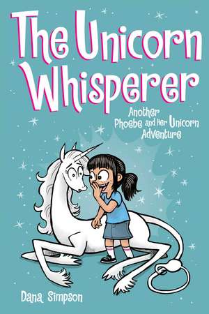 The Unicorn Whisperer: Another Phoebe and Her Unicorn Adventure de Dana Simpson