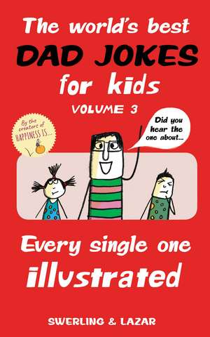 The World's Best Dad Jokes for Kids Volume 3: Every Single One Illustrated de Lisa Swerling