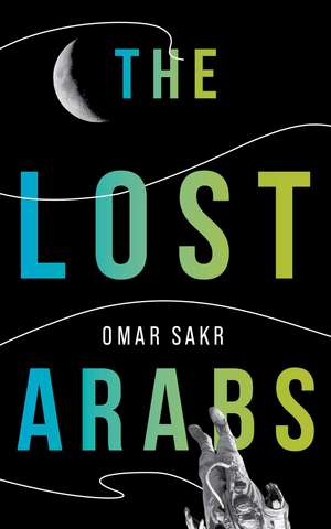 The Lost Arabs de Omar Sakr