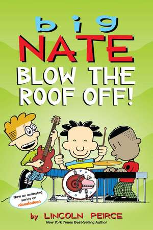 Big Nate: Blow the Roof Off! de Lincoln Peirce