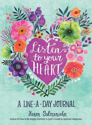 Listen to Your Heart: A Line-a-Day Journal with Prompts de Karen Salmansohn