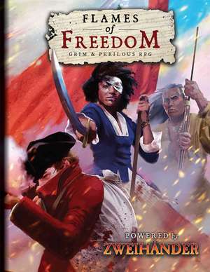 FLAMES OF FREEDOM Grim & Perilous RPG: Powered by ZWEIHANDER RPG de Richard Iorio