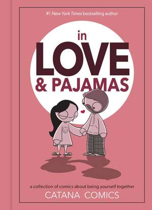 In Love & Pajamas: A Collection of Comics about Being Yourself Together de Catana Chetwynd