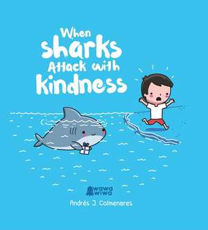 When Sharks Attack With Kindness de Andrés J. Colmenares