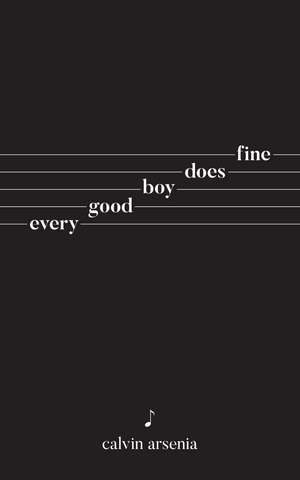 Every Good Boy Does Fine: Poetry and Prose de Calvin Arsenia