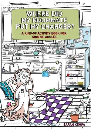 Where Did My Roommate Put My Charger?: A Kind-Of Activity Book for Kind-Of Adults de Sarah Kempa