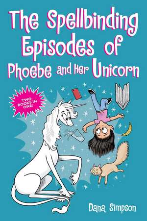 The Spellbinding Episodes of Phoebe and Her Unicorn: Two Books in One de Dana Simpson