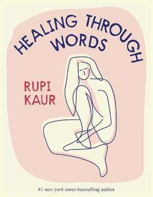 Healing Through Words de Rupi Kaur