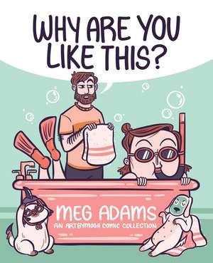 Why Are You Like This?: An ArtbyMoga Comic Collection de Meg Adams