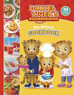 The Official Daniel Tiger Cookbook: 45 Grr-ific Recipes de Rebecca Woods