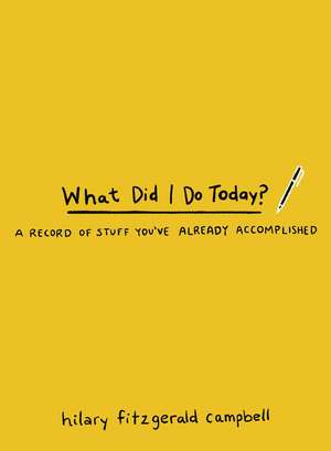 What Did I Do Today?: A Record of Stuff You've Already Accomplished de Hilary Fitzgerald Campbell