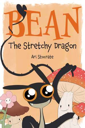 Bean The Stretchy Dragon: A Sally & Bean Adventure de Ari Stocrate