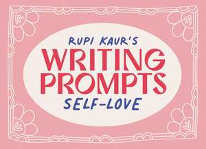 Rupi Kaur's Writing Prompts Self-Love de Rupi Kaur