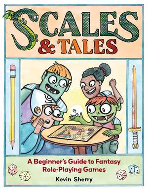 Scales & Tales: A Beginner's Guide to Fantasy Role-Playing Games de Kevin Sherry