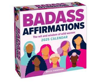 Badass Affirmations 2025 Day-to-Day Calendar: The Wit and Wisdom of Wild Women de Becca Anderson